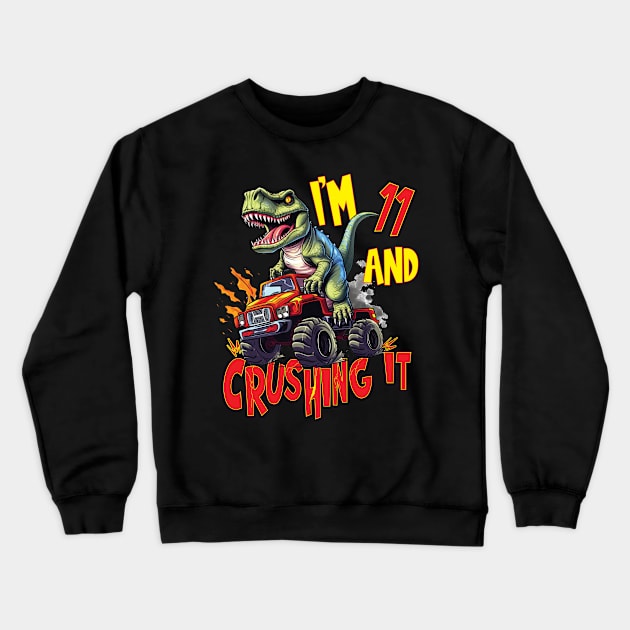 I'm 11 and Crushing It 11yr 11th Eleven Birthday Monster Truck T-Rex Dinosaur Boy Girl 11 Years Old Crewneck Sweatshirt by Envision Styles